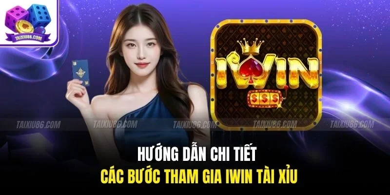 Hướng dẫn chi tiết các bước tham gia iwin tài xỉu
