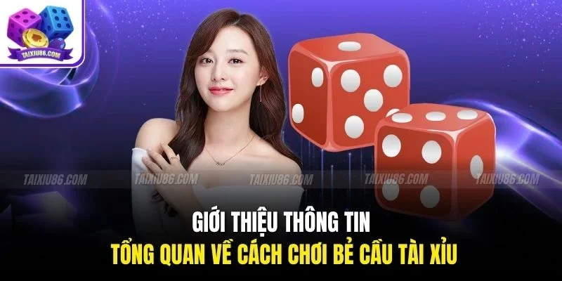 Giới thiệu thông tin tổng quan về cách chơi bẻ cầu tài xỉu