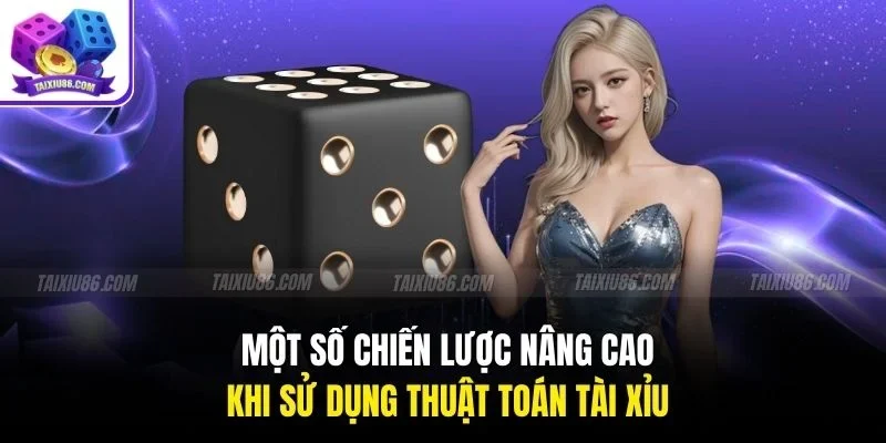 Một số chiến lược nâng cao khi sử dụng thuật toán tài xỉu